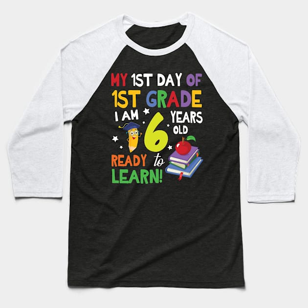 My First Day Of 1st Grade I Am 6 Years Old Ready To Learn Baseball T-Shirt by bakhanh123